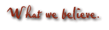 What we believe. (4788 bytes)